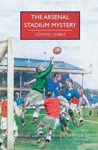 The Arsenal Stadium Mystery (British Library Crime Classics)