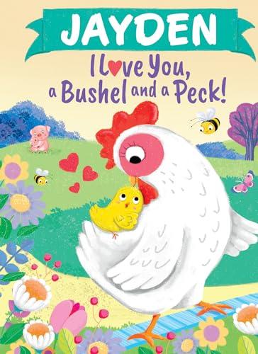 Jayden I Love You, a Bushel and a Peck!