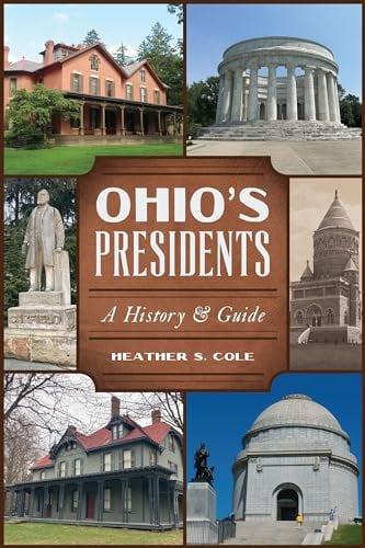 Ohio's Presidents: A History & Guide (History & Guide)