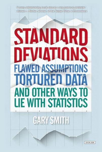 Standard Deviations: Flawed Assumptions, Tortured Data, and Other Ways to Lie with Statistics