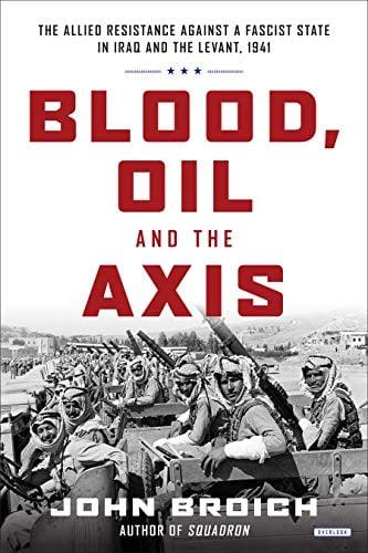 Blood, Oil and the Axis: The Allied Resistance Against a Fascist State in Iraq and the Levant, 1941