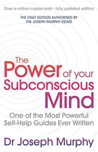 The Power of Your Subconscious Mind: One of the Most Powerful Self-Help Guides Ever Written