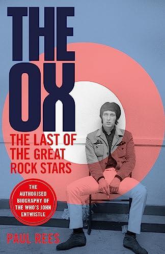 The Ox: The Last of the Great Rock Stars: The Authorised Biography of The Who's John Entwistle