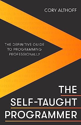The Self-Taught Programmer: The Definitive Guide to Programming Professionally