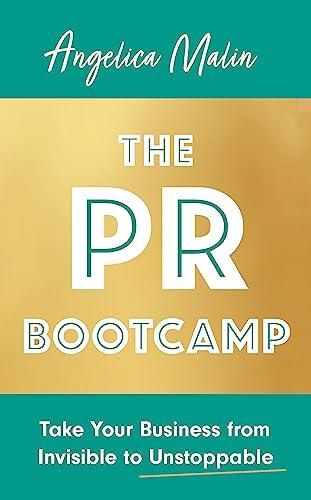 The PR Bootcamp: Take Your Business From Invisible to Unstoppable