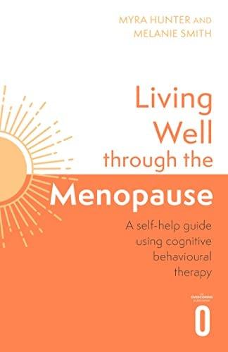 Living Well Through the Menopause: An Evidence-Based Cognitive Behavioural Guide (Living Well)