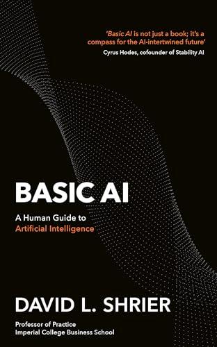 Basic AI: A Human Guide to Artificial Intelligence (A How To Book)