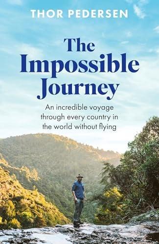 The Impossible Journey: An Incredible Voyage Through Every Country in the World Without Flying
