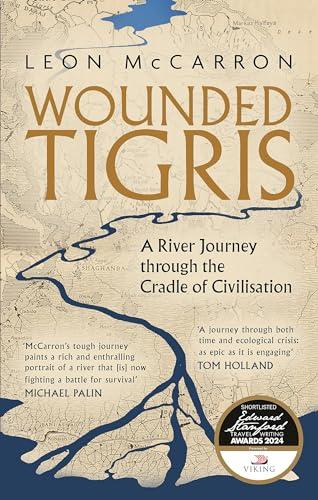 Wounded Tigris: A River Journey Through the Cradle of Civilisation