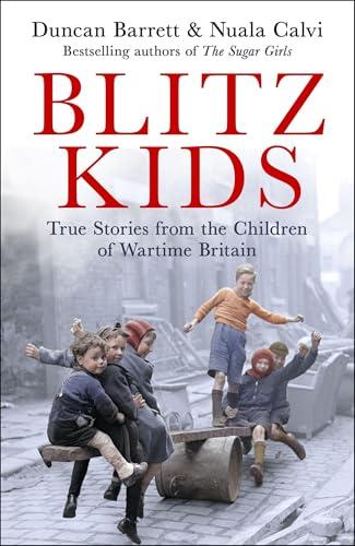 Blitz Kids: True Stories From the Children of Wartime Britain