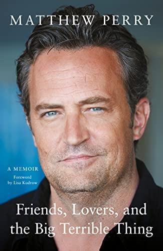 Friends, Lovers and the Big Terrible Thing: A Memoir