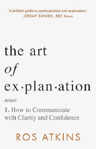 The Art of Explanation: How to Communicate With Clarity and Confidence