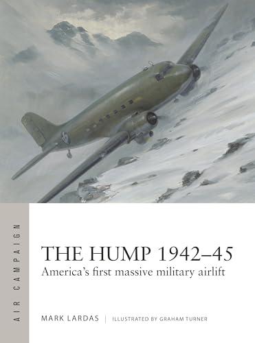 The Hump 1942–45: America's First Massive Military Airlift (Air Campaign, No. 58)