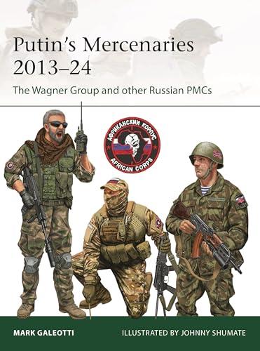 Putin's Mercenaries, 2013–24: The Wagner Group and Other Russian PMCs (Elite, No. 265)
