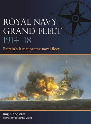 Royal Navy Grand Fleet 1914–18: Britain’s Last Supreme Navel Fleet (Fleet, No. 10)