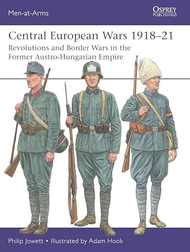 Central European Wars 1918–21: Revolutions and Border Wars in the Former Austro-Hungarian Empire (Men-At-Arms, No. 563)