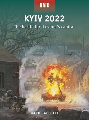 Kyiv 2022: The Battle for Ukraine's Capital (Raid, No. 62)