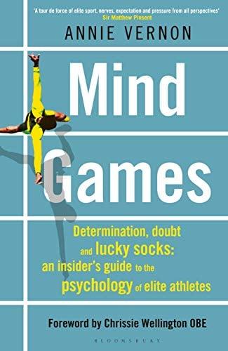 Mind Games: Determination, Doubt and Lucky Socks: An Insider's Guide to the Psychology of Elite Athletes