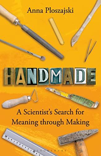 Handmade: A Scientist's Search for Meaning Through Making