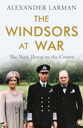 The Windsors at War: The Nazi Threat to the Crown
