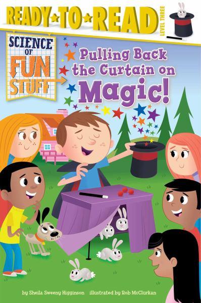 Science of Fun Stuff: Pulling Back the Curtain on Magic! (Ready-To-Read, Level 3)