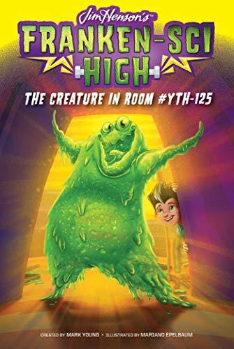 The Creature in Room #YTH-125  (Franken-Sci High, Bk. 5)