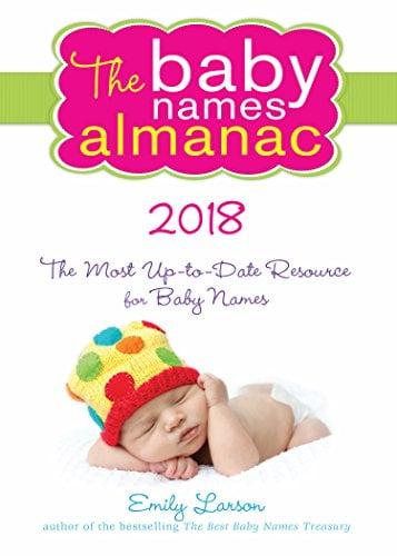 The 2018 Baby Names Almanac: The Most Up-To-Date Resource for Baby Names