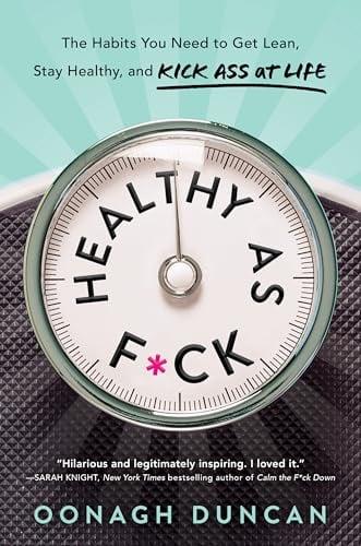 Healthy as F*ck: The Habits You Need to Get Lean, Stay Healthy, and Kick Ass at Life