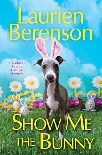 Show Me the Bunny (Melanie Travis Canine Mystery, Bk. 29)