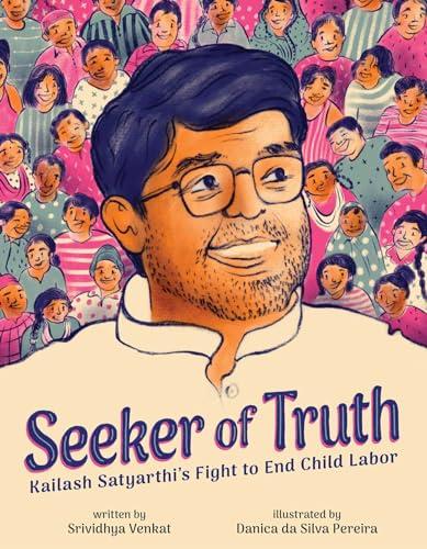 Seeker of Truth: Kailash Satyarthi's Fight to End Child Labor
