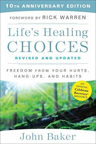 Life's Healing Choices: Freedom From Your Hurts, Hang-Ups, and Habits (Revised and Updated, 10th Anniversary Edition)
