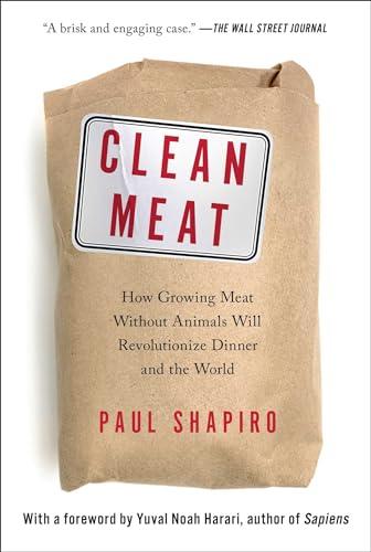 Clean Meat: How Growing Meat Without Animals Will Revolutionize Dinner and the World
