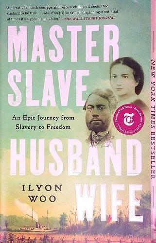 Master Slave Husband Wife: An Epic Journey From Slavery to Freedom
