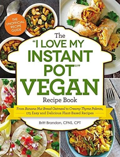 The "I Love My Instant Pot" Vegan Recipe Book