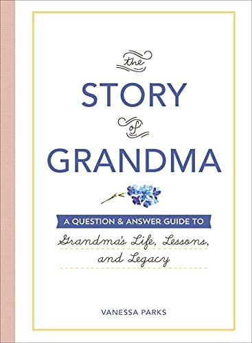 The Story of Grandma: A Question & Answer Guide to Grandma's Life, Lessons, and Legacy