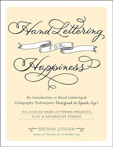 Hand Lettering for Happiness: An Introduction to Hand Lettering & Calligraphy Techniques—Designed to Spark Joy!