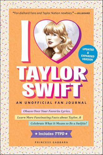 I Love Taylor Swift: An Unofficial Fan Journal (Updated & Expanded)