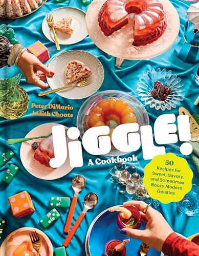 Jiggle! 50 Recipes for Sweet, Savory, and Sometimes Boozy Modern Gelatins
