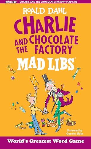 Charlie and the Chocolate Factory Mad Libs: World's Greatest Word Game