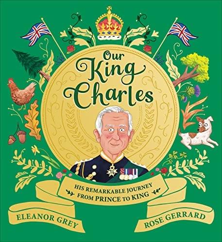 Our King Charles: His Remarkable Journey From Prince to King