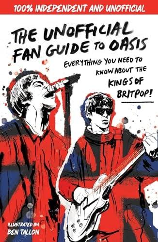 The Unofficial Fan Guide to Oasis: Everything You Need to Know About the Kings of Britpop!