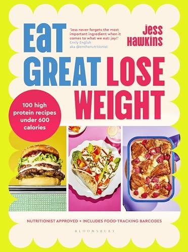 Eat Great, Lose Weight: 100 High Protein Recipes Under 600 Calories