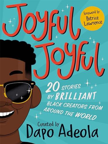 Joyful, Joyful: 20 Stories by Brilliant Black Creators From Around the World