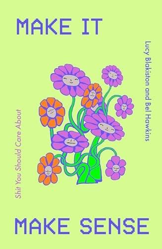 Make It Make Sense: Shit You Should Care About