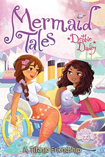 A Titanic Friendship (Mermaid Tales, Bk. 22)