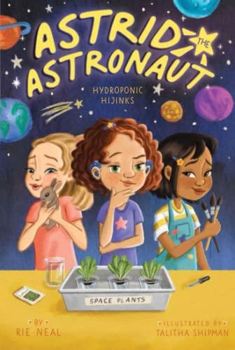 Hydroponic Hijinks (Astrid the Astronaut, Bk. 3)