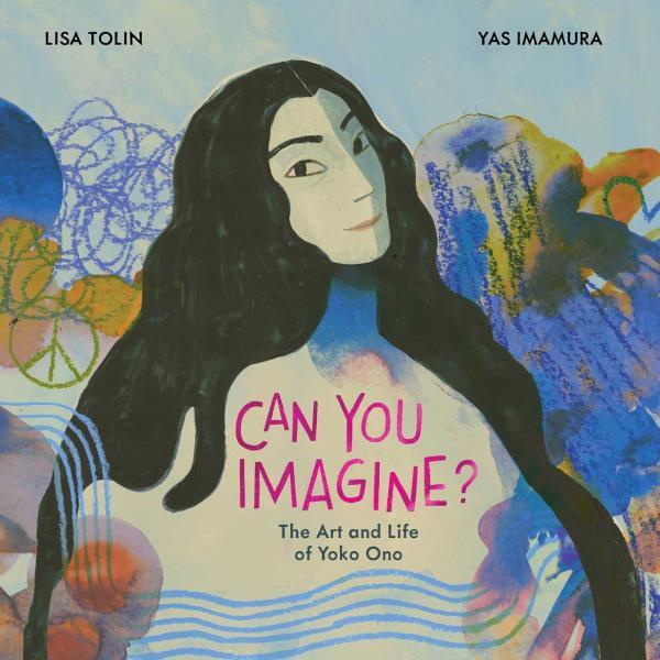 Can You Imagine? The Art and Life of Yoko Ono