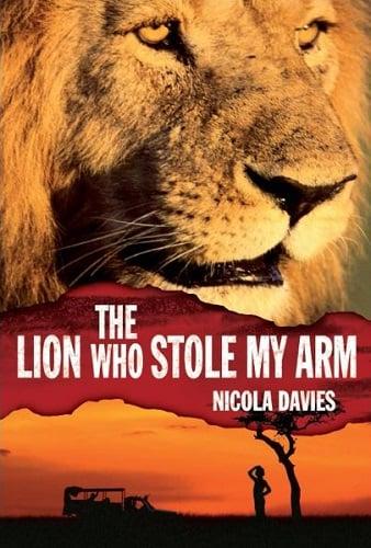 The Lion Who Stole My Arm (Heroes of the Wild)