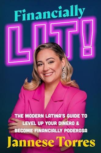 Financially Lit! The Modern Latina’s Guide to Level Up Your Dinero & Become Financially Poderosa