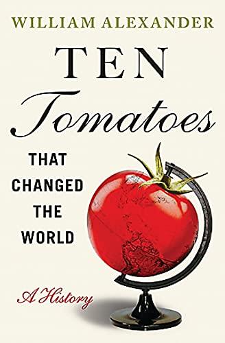 Ten Tomatoes That Changed the World: A History